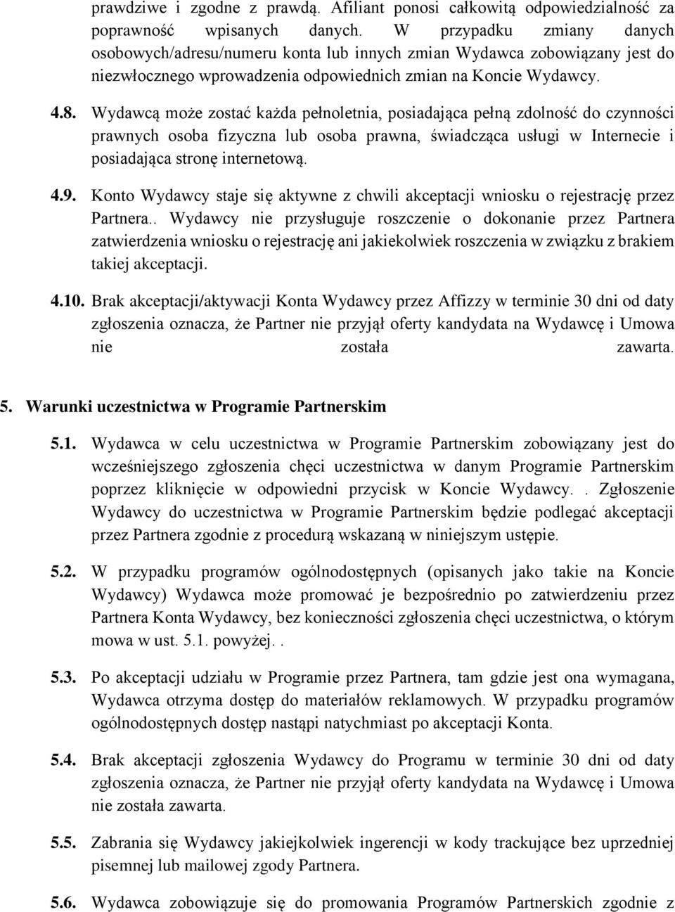 Wydawcą może zostać każda pełnoletnia, posiadająca pełną zdolność do czynności prawnych osoba fizyczna lub osoba prawna, świadcząca usługi w Internecie i posiadająca stronę internetową. 4.9.