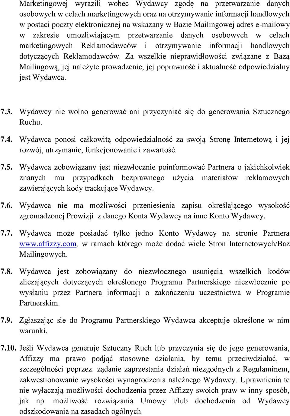 Za wszelkie nieprawidłowości związane z Bazą Mailingową, jej należyte prowadzenie, jej poprawność i aktualność odpowiedzialny jest Wydawca. 7.3.