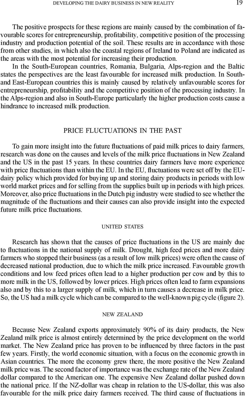 These results are in accordance with those from other studies, in which also the coastal regions of Ireland to Poland are indicated as the areas with the most potential for increasing their