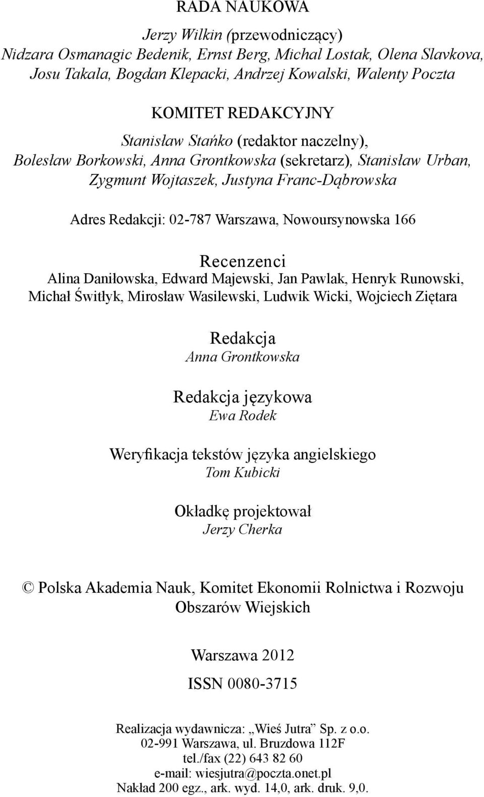 Nowoursynowska 166 Recenzenci Alina Daniłowska, Edward Majewski, Jan Pawlak, Henryk Runowski, Michał Świtłyk, Mirosław Wasilewski, Ludwik Wicki, Wojciech Ziętara Redakcja Anna Grontkowska Redakcja