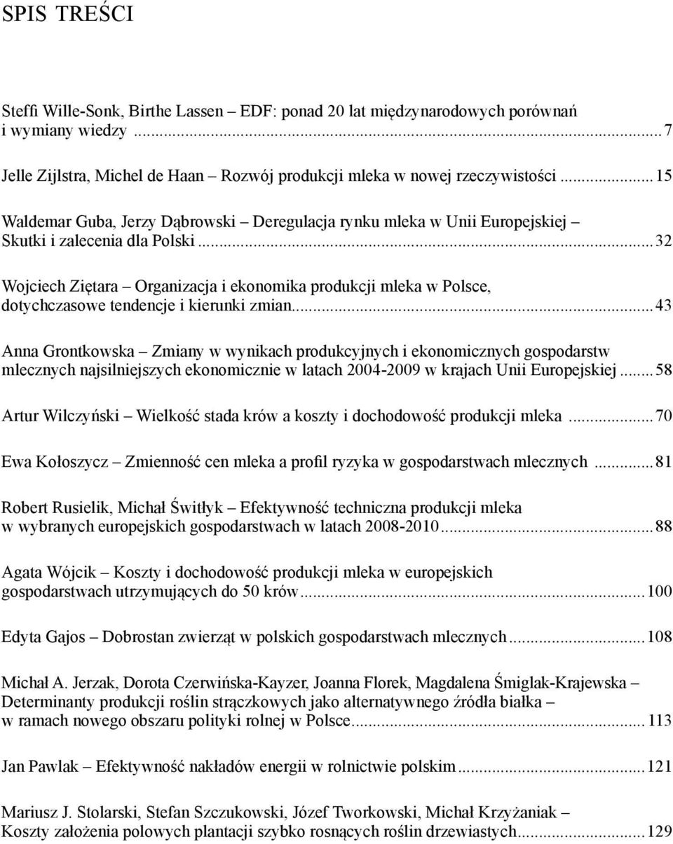 ..32 Wojciech Ziętara Organizacja i ekonomika produkcji mleka w Polsce, dotychczasowe tendencje i kierunki zmian.