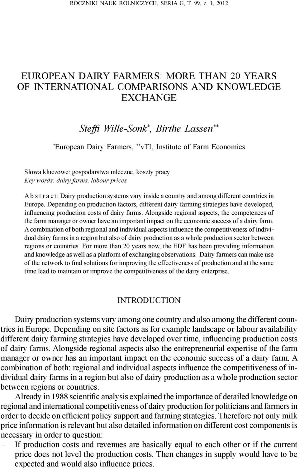 Economics Słowa kluczowe: gospodarstwa mleczne, koszty pracy Key words: dairy farms, labour prices A b s t r a c t: Dairy production systems vary inside a country and among different countries in