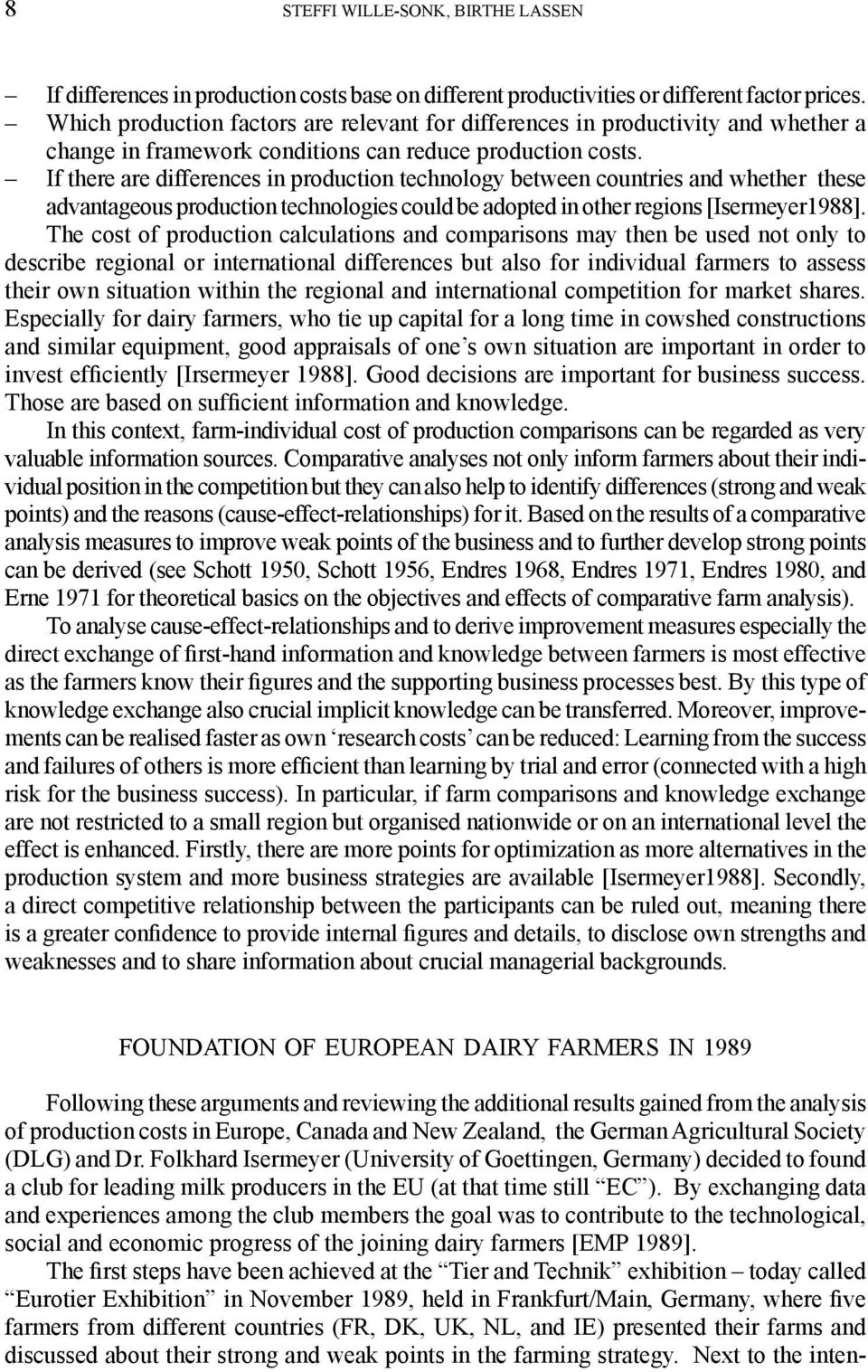 If there are differences in production technology between countries and whether these advantageous production technologies could be adopted in other regions [Isermeyer1988].