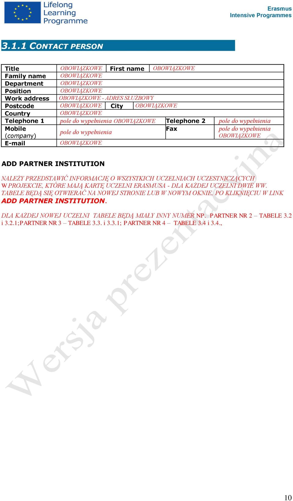 UCZESTNICZĄCYCH W PROJEKCIE, KTÓRE MAJĄ KARTĘ UCZELNI ERASMUSA - DLA KAŻDEJ UCZELNI DWIE WW.