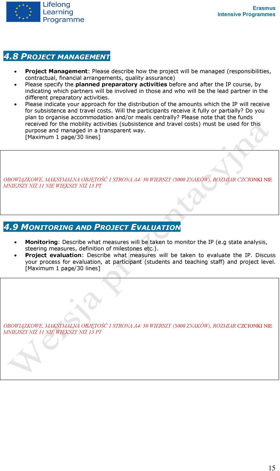 Please indicate your approach for the distribution of the amounts which the IP will receive for subsistence and travel costs. Will the participants receive it fully or partially?