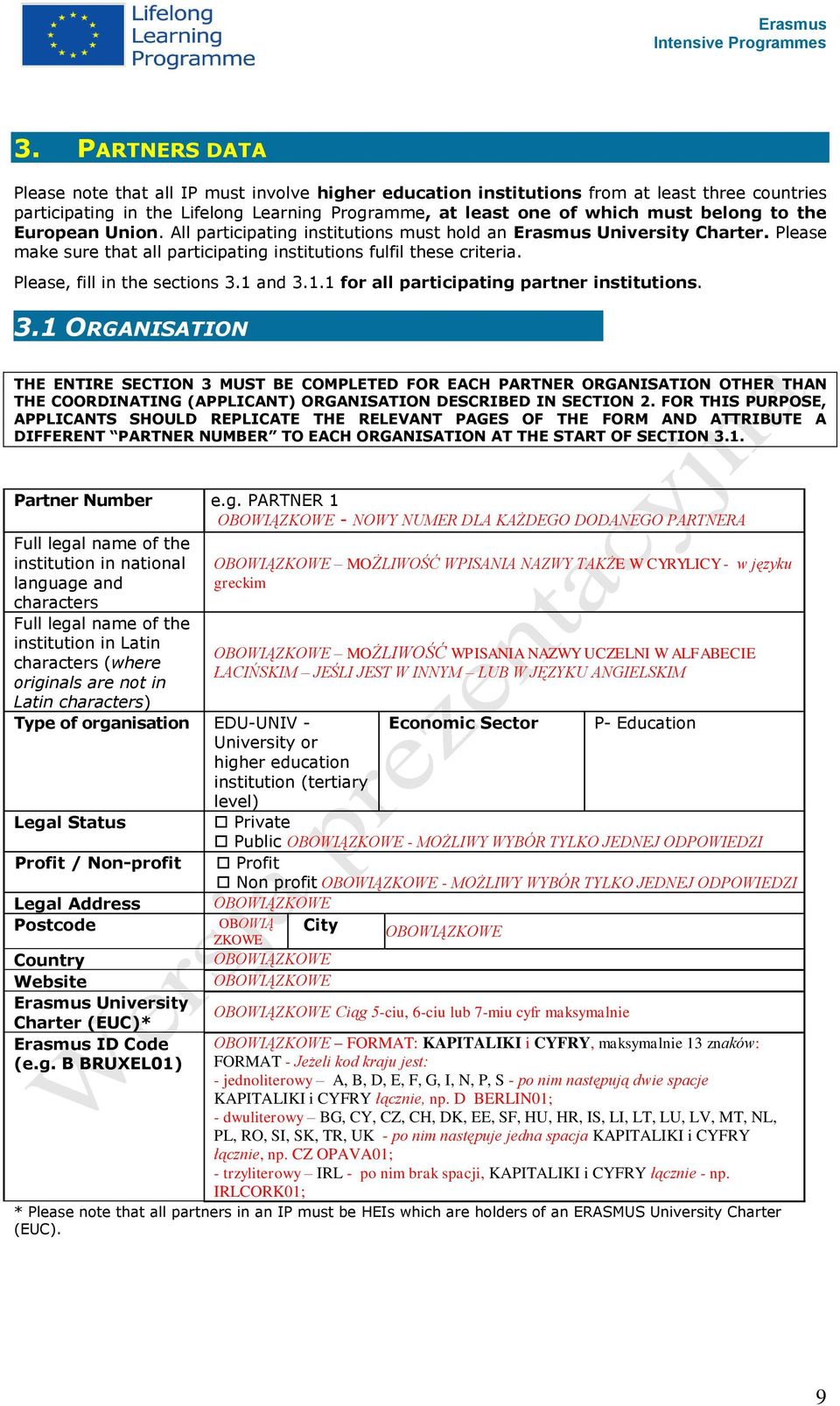 Please, fill in the sections 3.1 and 3.1.1 for all participating partner institutions. 3.1 ORGANISATION THE ENTIRE SECTION 3 MUST BE COMPLETED FOR EACH PARTNER ORGANISATION OTHER THAN THE COORDINATING (APPLICANT) ORGANISATION DESCRIBED IN SECTION 2.