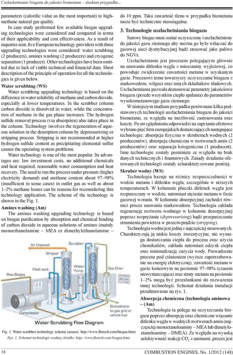 As a result of inquiries sent, five European technology providers with three upgrading technologies were considered: water scrubbing (2 producers), amines washing (2 producers) and cryogenic