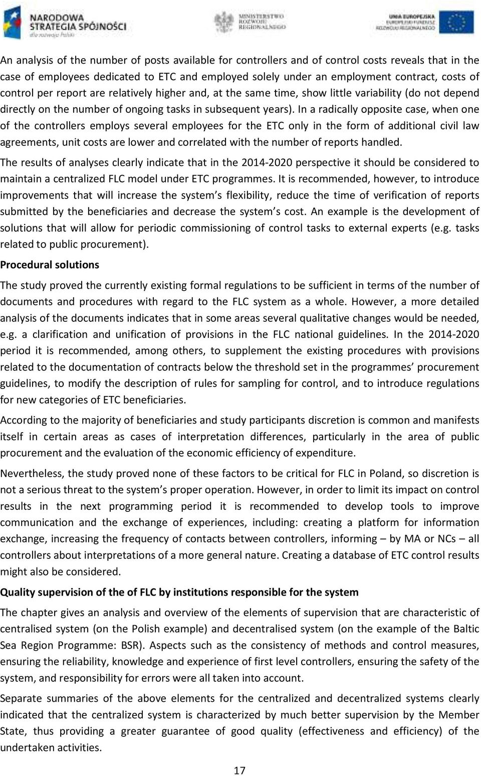 In a radically opposite case, when one of the controllers employs several employees for the ETC only in the form of additional civil law agreements, unit costs are lower and correlated with the