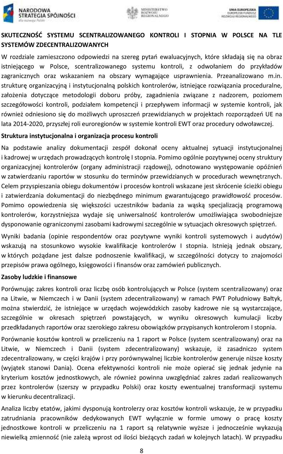 strukturę organizacyjną i instytucjonalną polskich kontrolerów, istniejące rozwiązania proceduralne, założenia dotyczące metodologii doboru próby, zagadnienia związane z nadzorem, poziomem