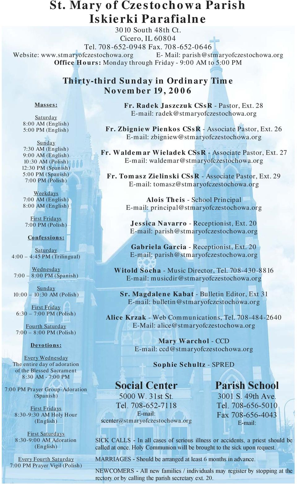 AM (English) 10:30 AM (Polish) 12:30 PM (Spanish) 5:00 PM (Spanish) 7:00 PM (Polish) Weekdays 7:00 AM (English) 8:00 AM (English) First Fridays 7:00 PM (Polish) Confessions: Saturday 4:00 4:45 PM