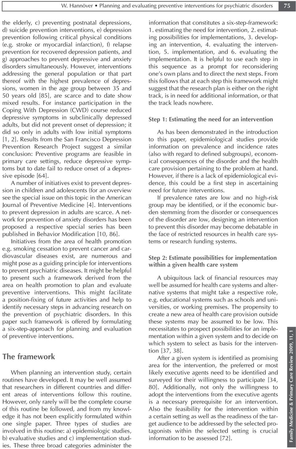 However, interventions addressing the general population or that part thereof with the highest prevalence of depres sions, women in the age group between 35 and 50 years old [85], are scarce and to