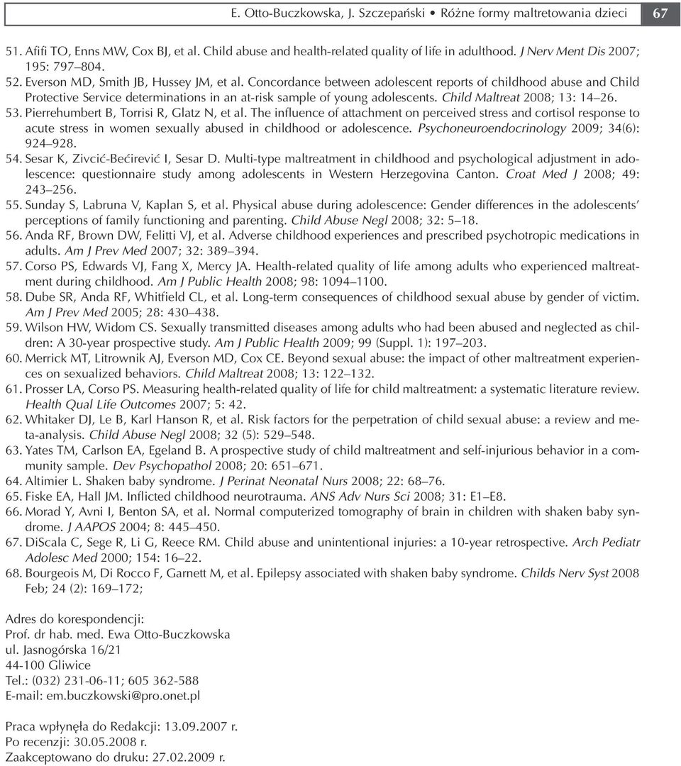 Concordance between adolescent reports of childhood abuse and Child Protective Service determinations in an at risk sample of young adolescents. Child Maltreat 2008; 13: 14 26. 53.