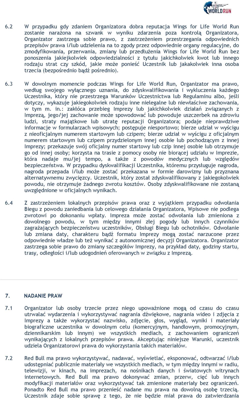 World Run bez ponoszenia jakiejkolwiek odpowiedzialności z tytułu jakichkolwiek kwot lub innego rodzaju strat czy szkód, jakie może ponieść Uczestnik lub jakakolwiek inna osoba trzecia (bezpośrednio