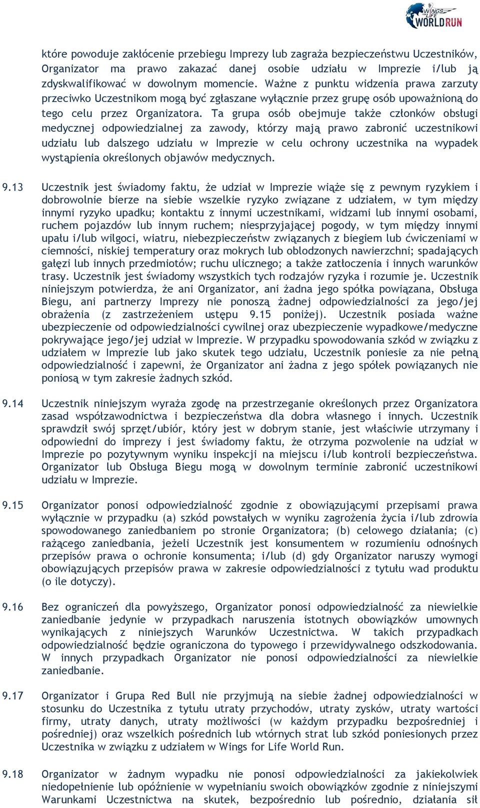 Ta grupa osób obejmuje także członków obsługi medycznej odpowiedzialnej za zawody, którzy mają prawo zabronić uczestnikowi udziału lub dalszego udziału w Imprezie w celu ochrony uczestnika na wypadek