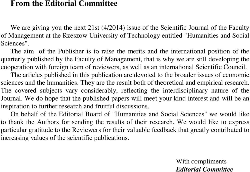 The aim of the Publisher is to raise the merits and the international position of the quarterly published by the Faculty of Management, that is why we are still developing the cooperation with