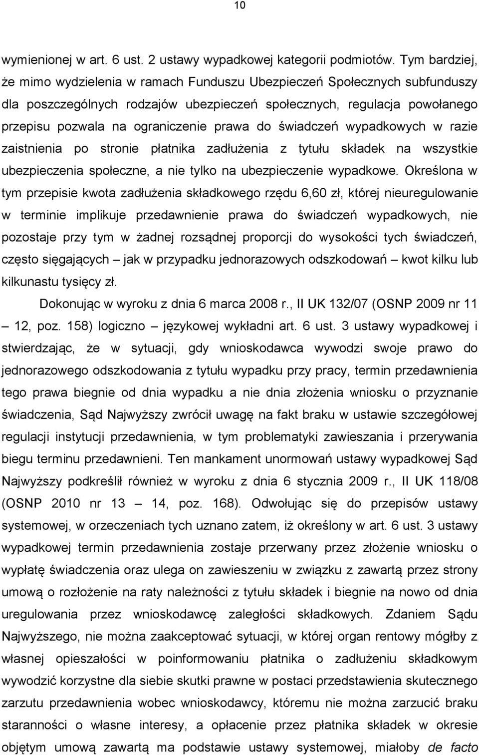 prawa do świadczeń wypadkowych w razie zaistnienia po stronie płatnika zadłużenia z tytułu składek na wszystkie ubezpieczenia społeczne, a nie tylko na ubezpieczenie wypadkowe.