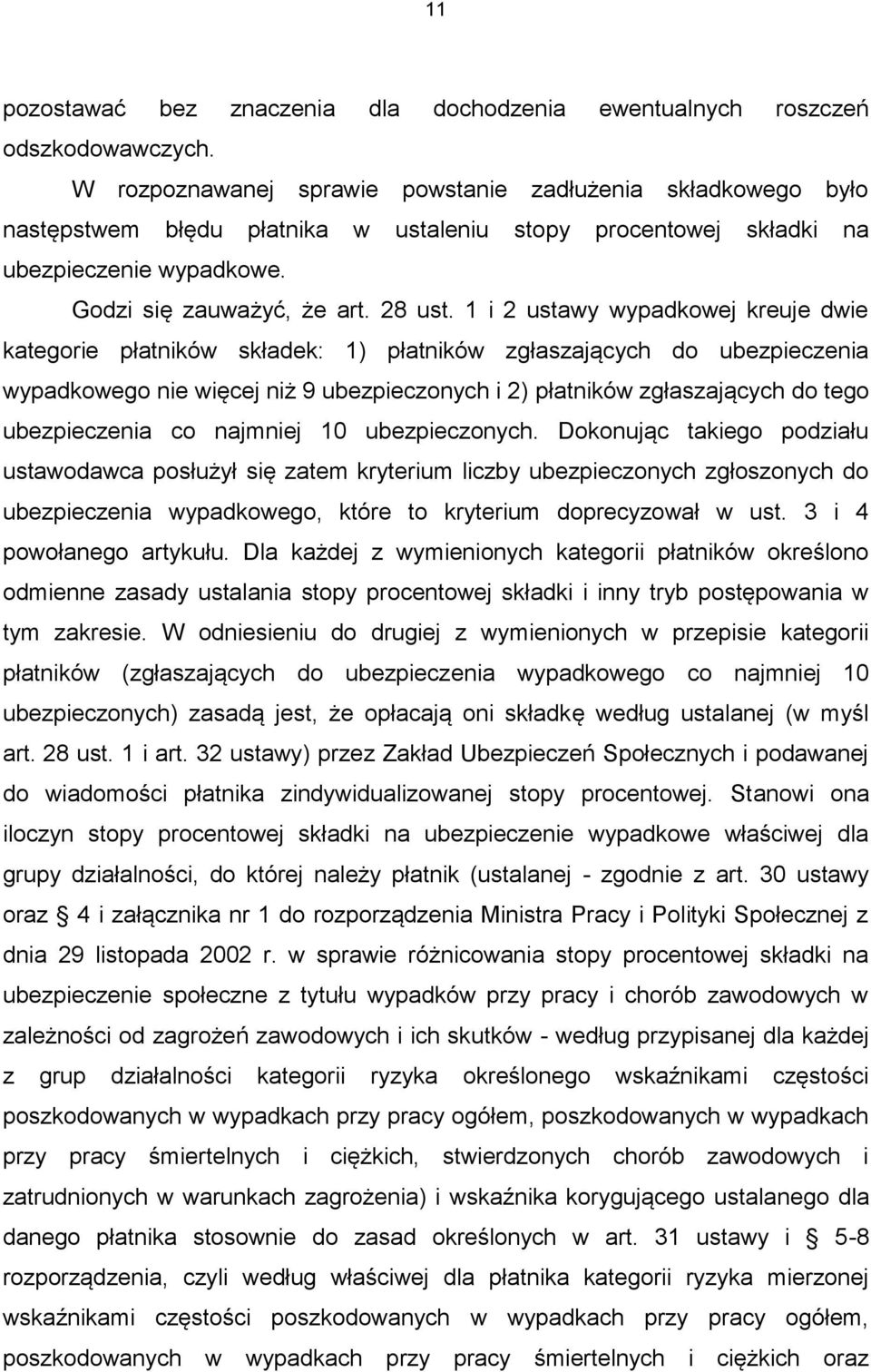 1 i 2 ustawy wypadkowej kreuje dwie kategorie płatników składek: 1) płatników zgłaszających do ubezpieczenia wypadkowego nie więcej niż 9 ubezpieczonych i 2) płatników zgłaszających do tego