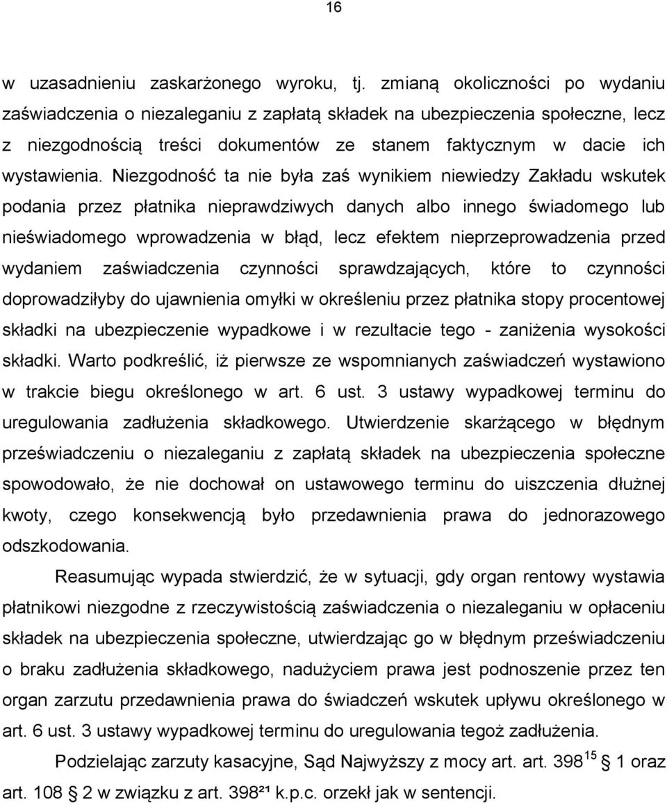 Niezgodność ta nie była zaś wynikiem niewiedzy Zakładu wskutek podania przez płatnika nieprawdziwych danych albo innego świadomego lub nieświadomego wprowadzenia w błąd, lecz efektem