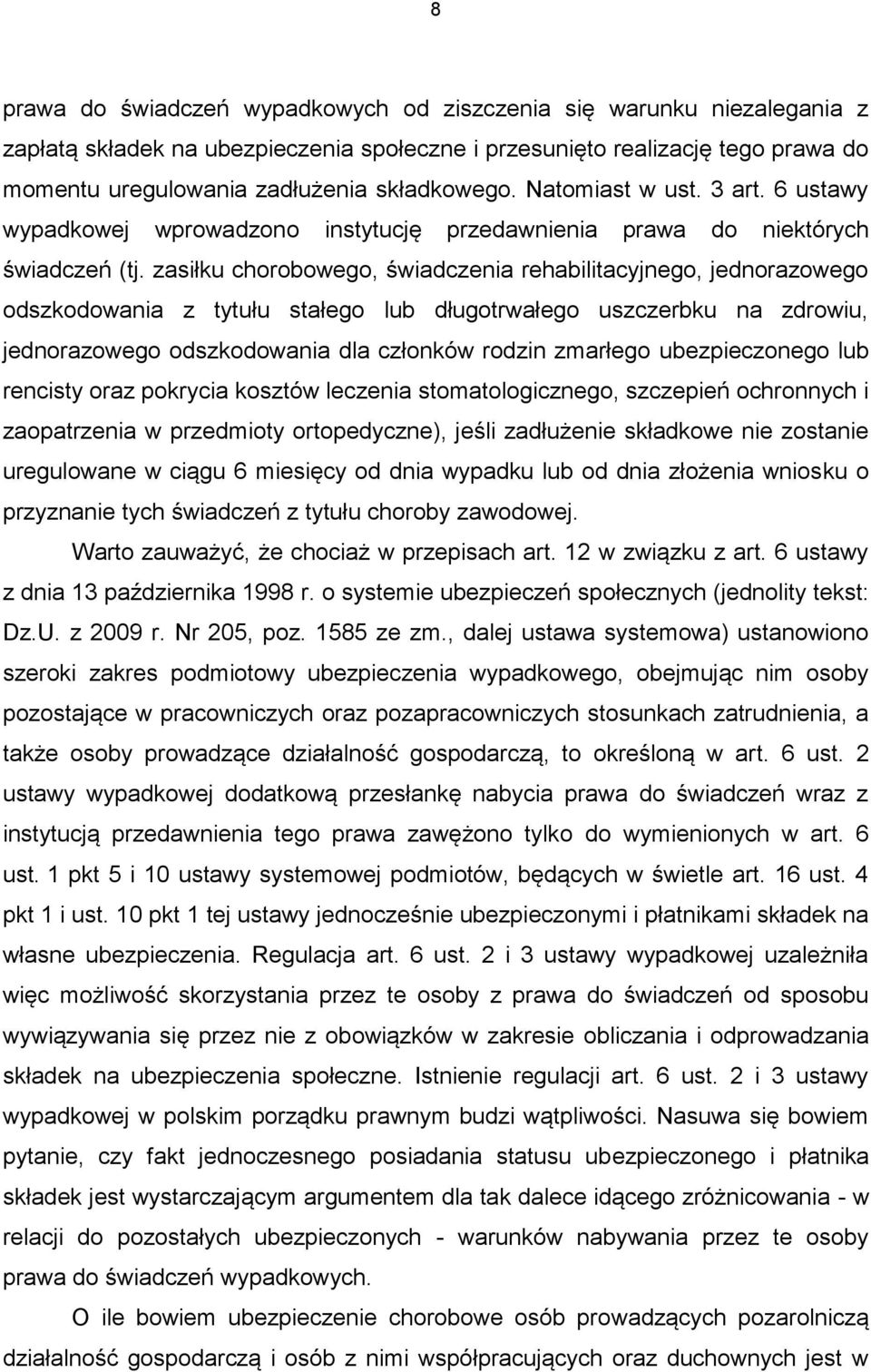 zasiłku chorobowego, świadczenia rehabilitacyjnego, jednorazowego odszkodowania z tytułu stałego lub długotrwałego uszczerbku na zdrowiu, jednorazowego odszkodowania dla członków rodzin zmarłego