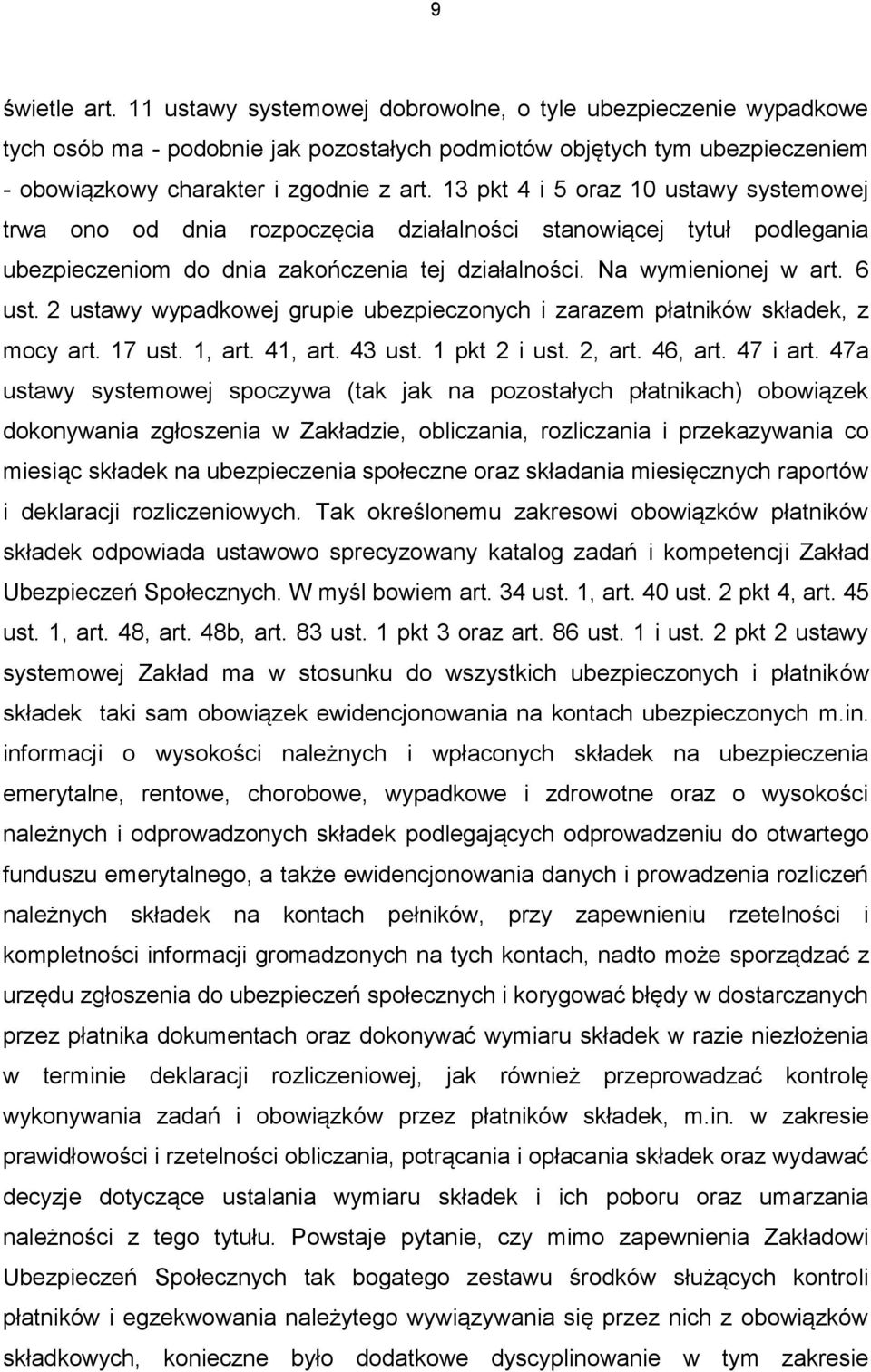 2 ustawy wypadkowej grupie ubezpieczonych i zarazem płatników składek, z mocy art. 17 ust. 1, art. 41, art. 43 ust. 1 pkt 2 i ust. 2, art. 46, art. 47 i art.