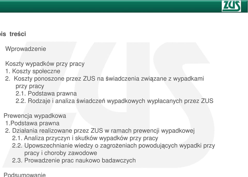 1. Podstawa prawna 2.2. Rodzaje i analiza świadczeń wypadkowych wypłacanych przez ZUS Prewencja wypadkowa 1.Podstawa prawna 2. Działania realizowane przez ZUS w ramach prewencji wypadkowej 2.