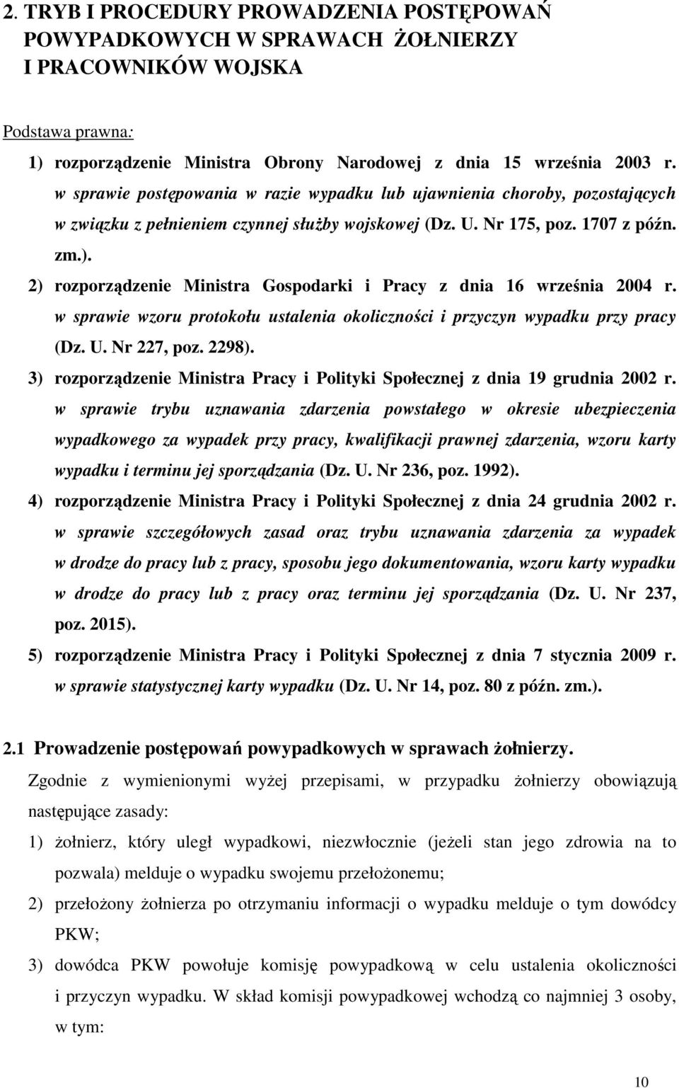 2) rozporządzenie Ministra Gospodarki i Pracy z dnia 16 września 2004 r. w sprawie wzoru protokołu ustalenia okoliczności i przyczyn wypadku przy pracy (Dz. U. Nr 227, poz. 2298).