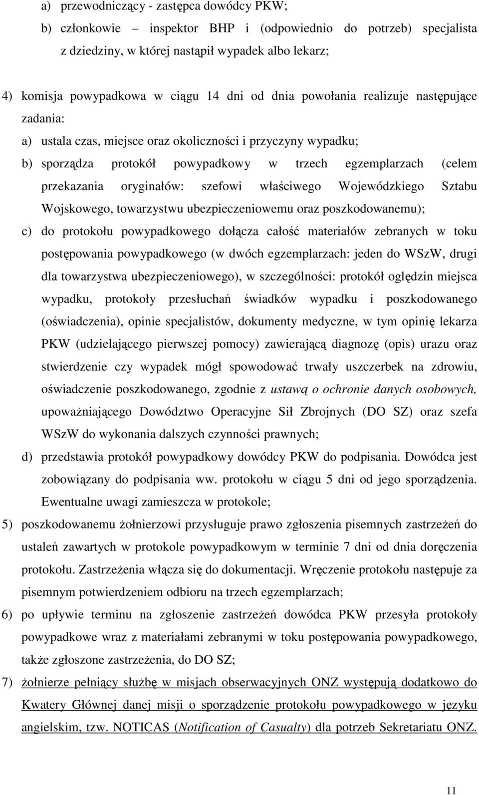 szefowi właściwego Wojewódzkiego Sztabu Wojskowego, towarzystwu ubezpieczeniowemu oraz poszkodowanemu); c) do protokołu powypadkowego dołącza całość materiałów zebranych w toku postępowania