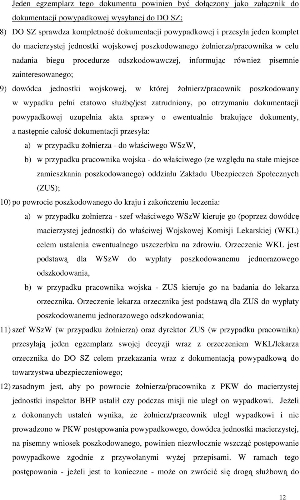 w której Ŝołnierz/pracownik poszkodowany w wypadku pełni etatowo słuŝbę/jest zatrudniony, po otrzymaniu dokumentacji powypadkowej uzupełnia akta sprawy o ewentualnie brakujące dokumenty, a następnie