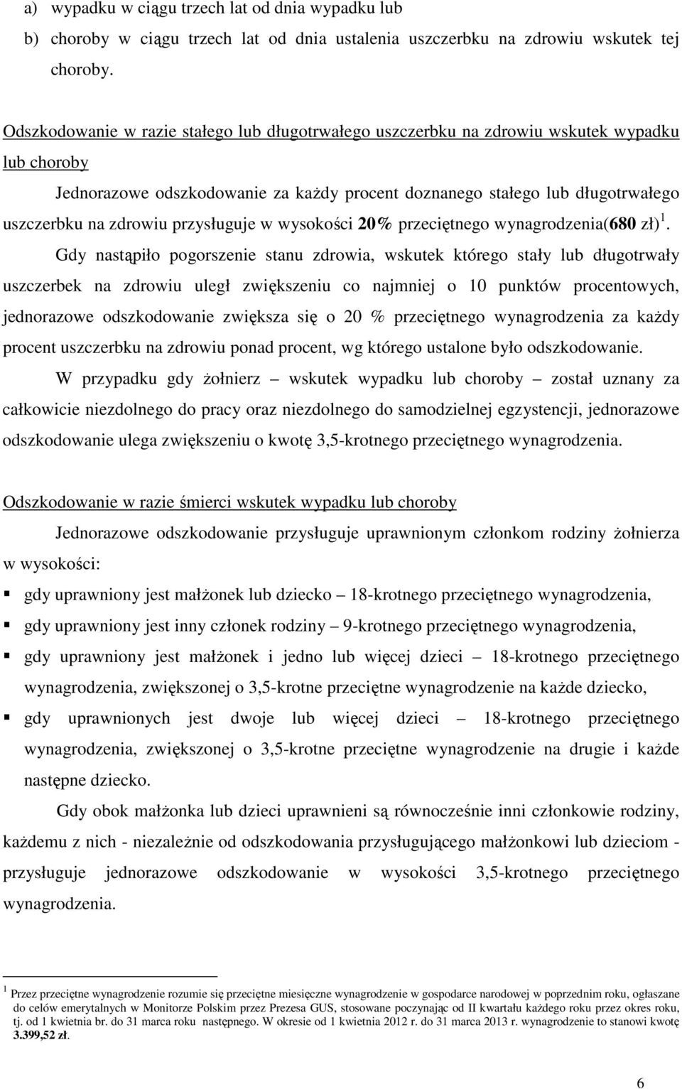 przysługuje w wysokości 20% przeciętnego wynagrodzenia(680 zł) 1.