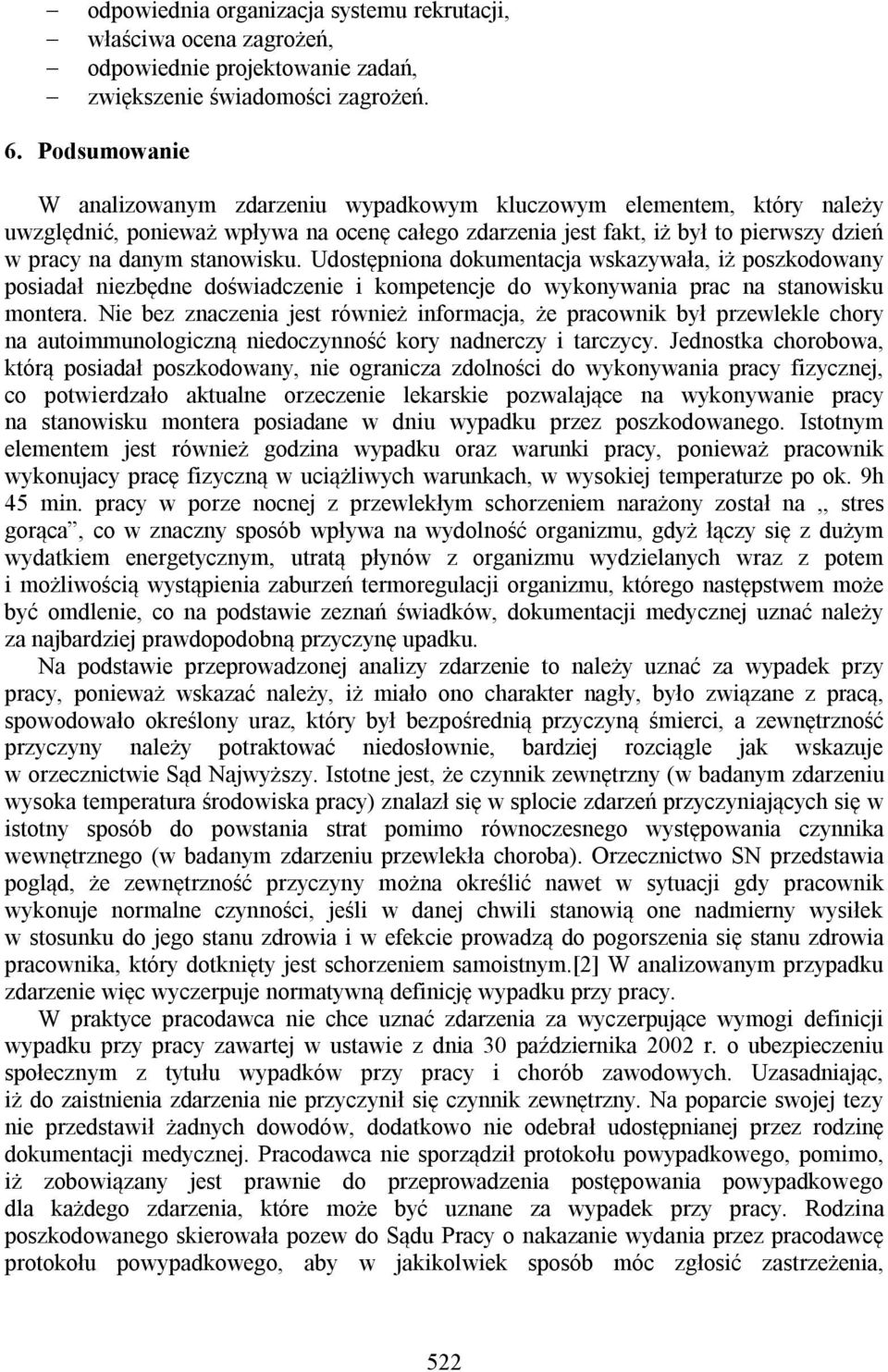 stanowisku. Udostępniona dokumentacja wskazywała, iż poszkodowany posiadał niezbędne doświadczenie i kompetencje do wykonywania prac na stanowisku montera.