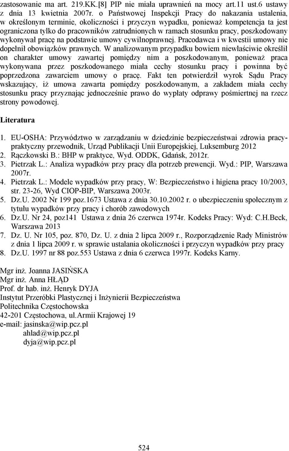 stosunku pracy, poszkodowany wykonywał pracę na podstawie umowy cywilnoprawnej. Pracodawca i w kwestii umowy nie dopełnił obowiązków prawnych.