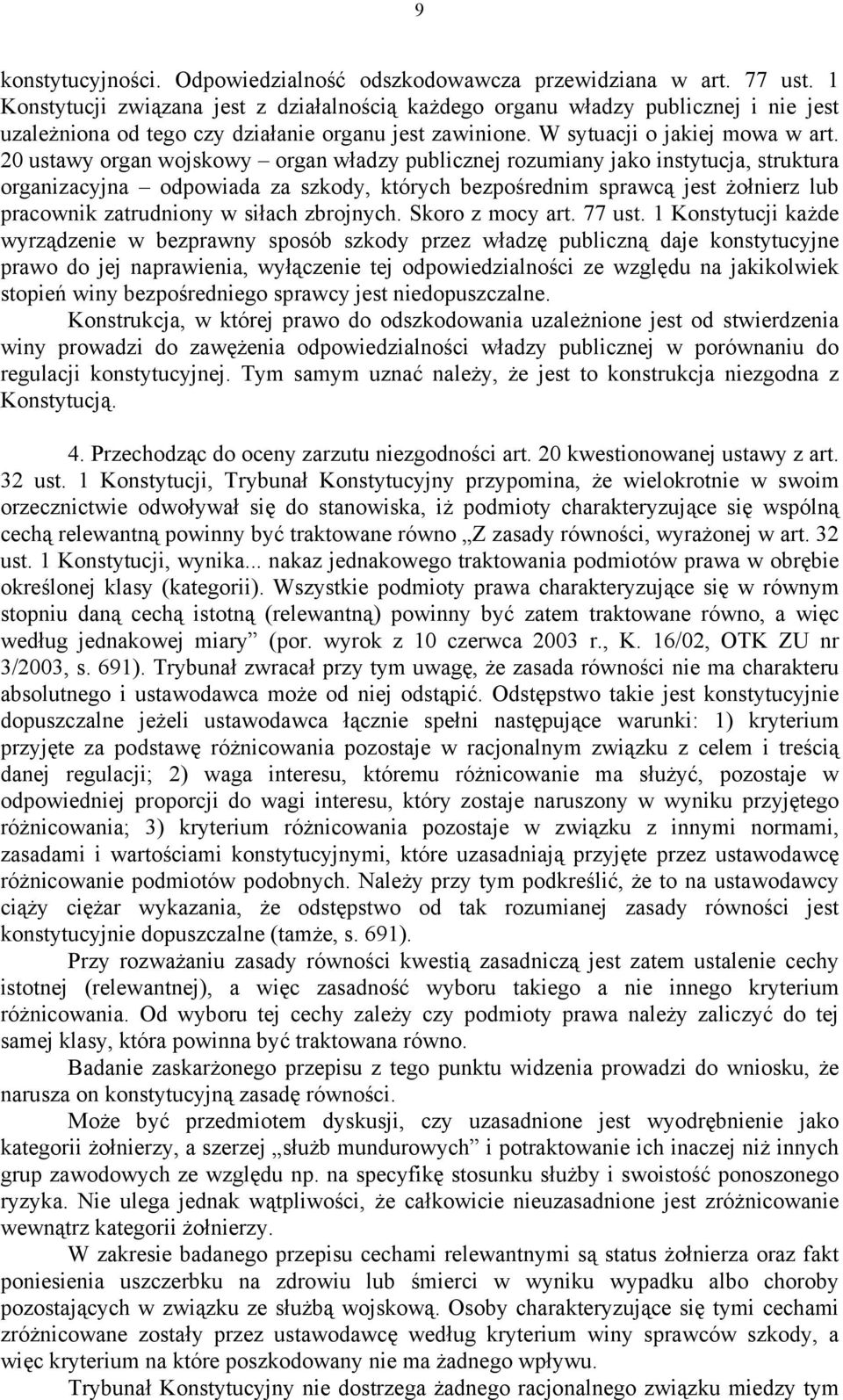 20 ustawy organ wojskowy organ władzy publicznej rozumiany jako instytucja, struktura organizacyjna odpowiada za szkody, których bezpośrednim sprawcą jest żołnierz lub pracownik zatrudniony w siłach