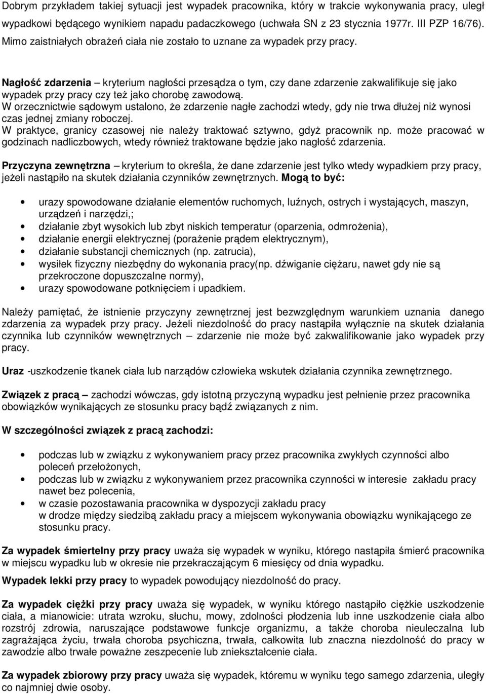 Nagłość zdarzenia kryterium nagłości przesądza o tym, czy dane zdarzenie zakwalifikuje się jako wypadek przy pracy czy teŝ jako chorobę zawodową.