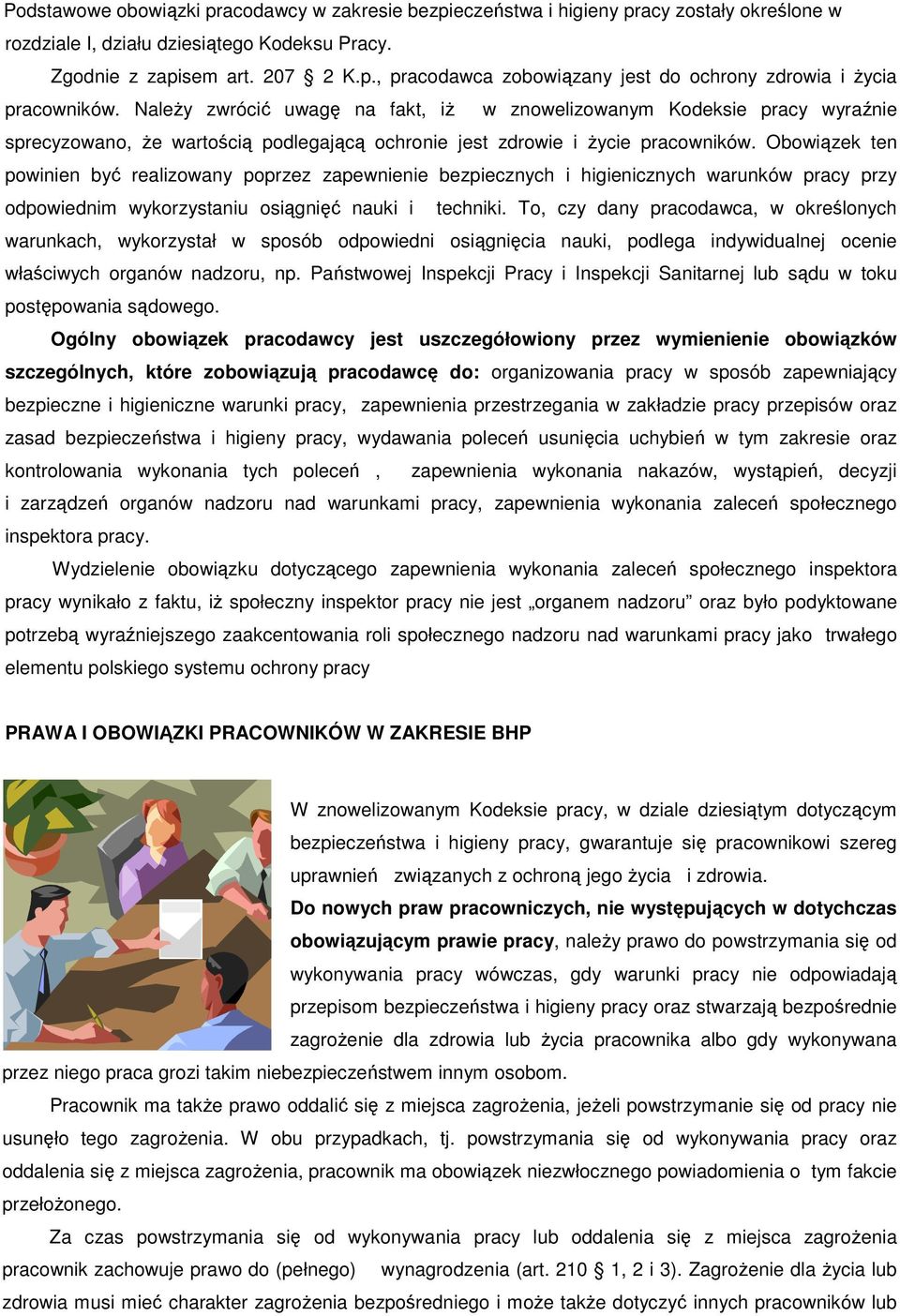 Obowiązek ten powinien być realizowany poprzez zapewnienie bezpiecznych i higienicznych warunków pracy przy odpowiednim wykorzystaniu osiągnięć nauki i techniki.