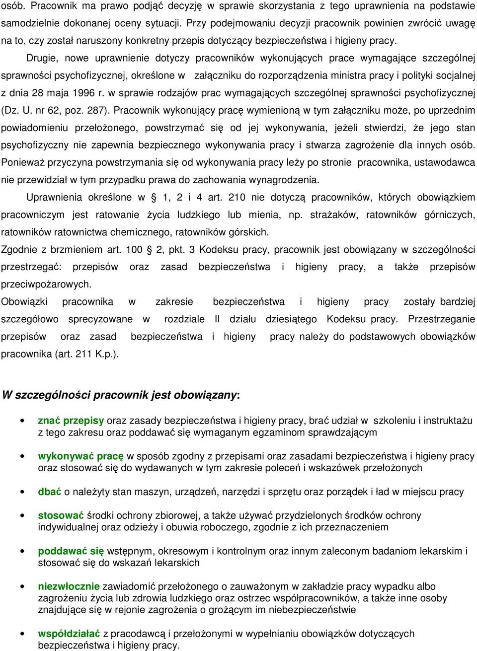 Drugie, nowe uprawnienie dotyczy pracowników wykonujących prace wymagające szczególnej sprawności psychofizycznej, określone w załączniku do rozporządzenia ministra pracy i polityki socjalnej z dnia