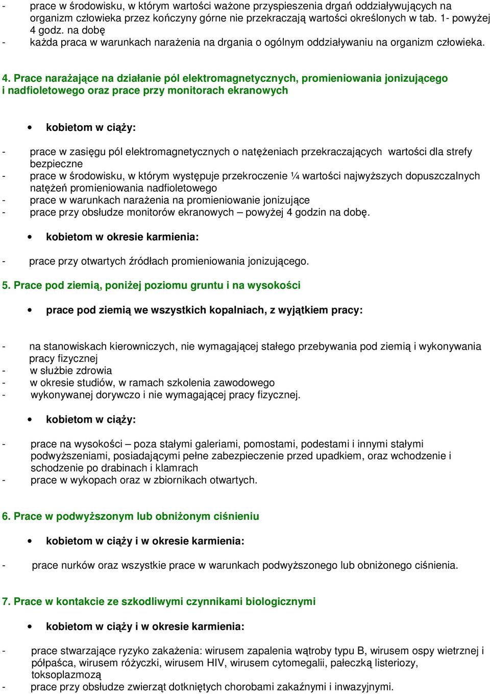 Prace naraŝające na działanie pól elektromagnetycznych, promieniowania jonizującego i nadfioletowego oraz prace przy monitorach ekranowych kobietom w ciąŝy: - prace w zasięgu pól elektromagnetycznych