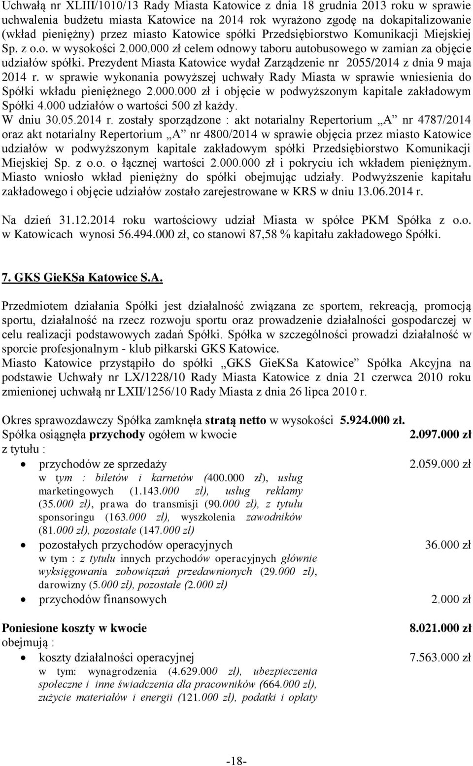 Prezydent Miasta Katowice wydał Zarządzenie nr 2055/2014 z dnia 9 maja 2014 r. w sprawie wykonania powyższej uchwały Rady Miasta w sprawie wniesienia do Spółki wkładu pieniężnego 2.000.