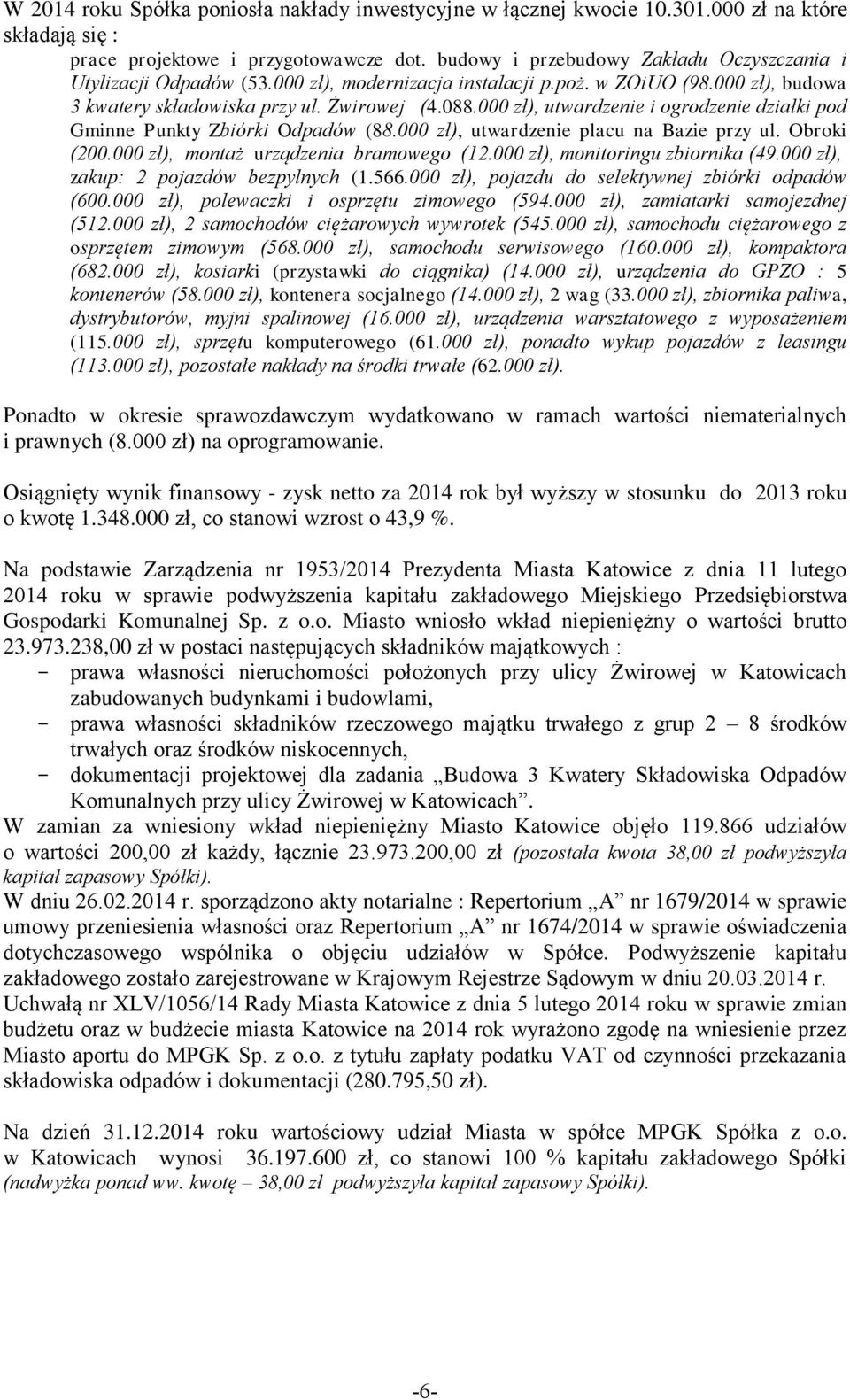 000 zł), utwardzenie i ogrodzenie działki pod Gminne Punkty Zbiórki Odpadów (88.000 zł), utwardzenie placu na Bazie przy ul. Obroki (200.000 zł), montaż urządzenia bramowego (12.