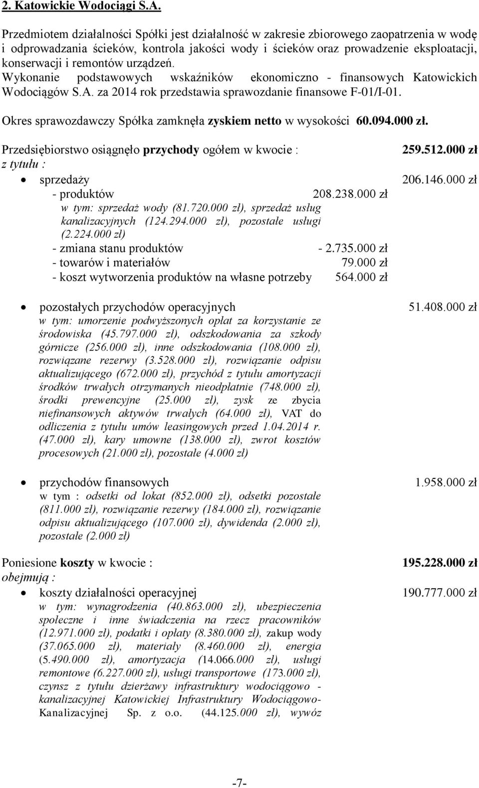 remontów urządzeń. Wykonanie podstawowych wskaźników ekonomiczno - finansowych Katowickich Wodociągów S.A. za 2014 rok przedstawia sprawozdanie finansowe F-01/I-01.