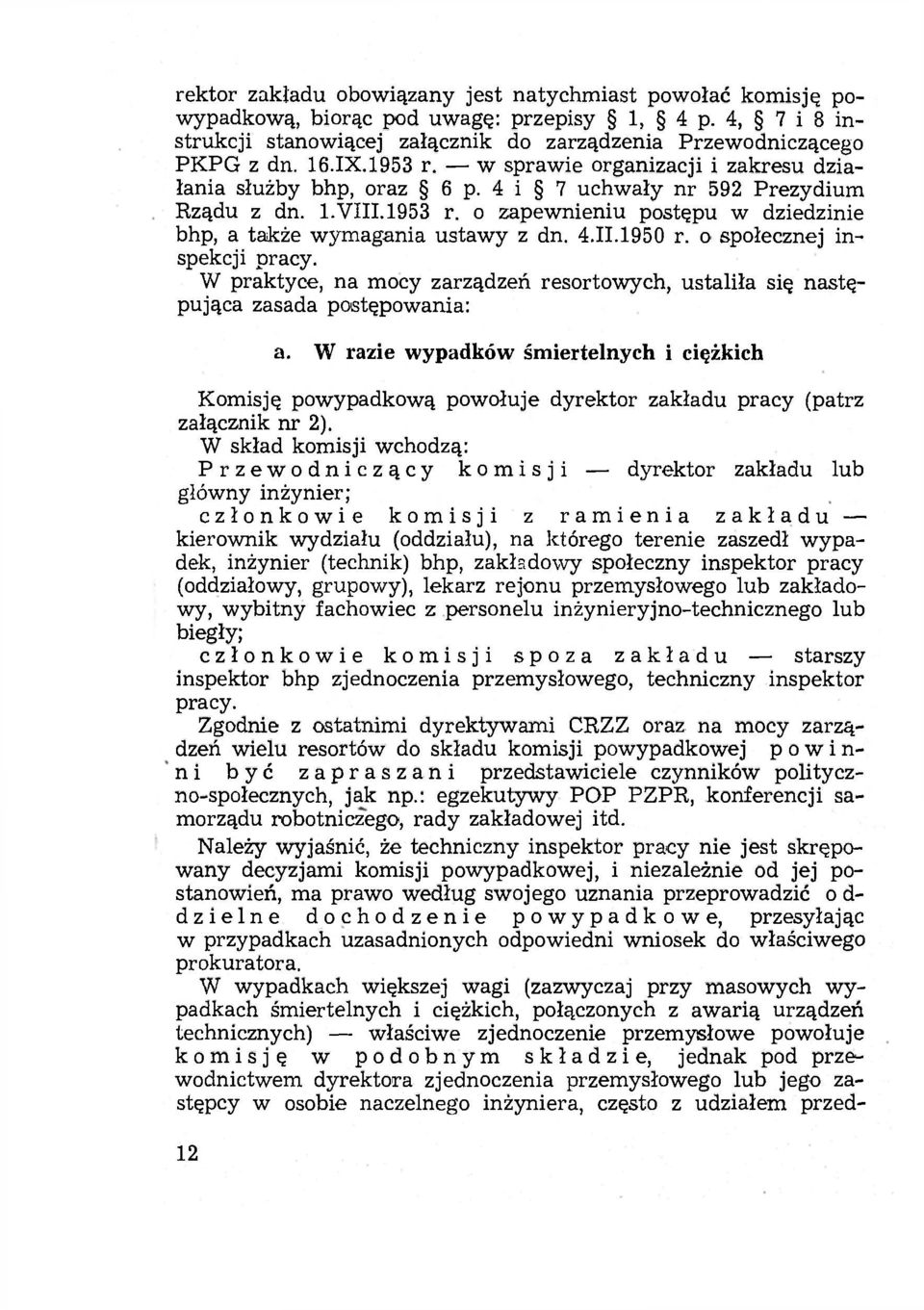 4.II.1950 r. o społecznej inspekcji pracy. W praktyce, na mocy zarządzeń resortowych, ustaliła się następująca zasada postępowania: a.