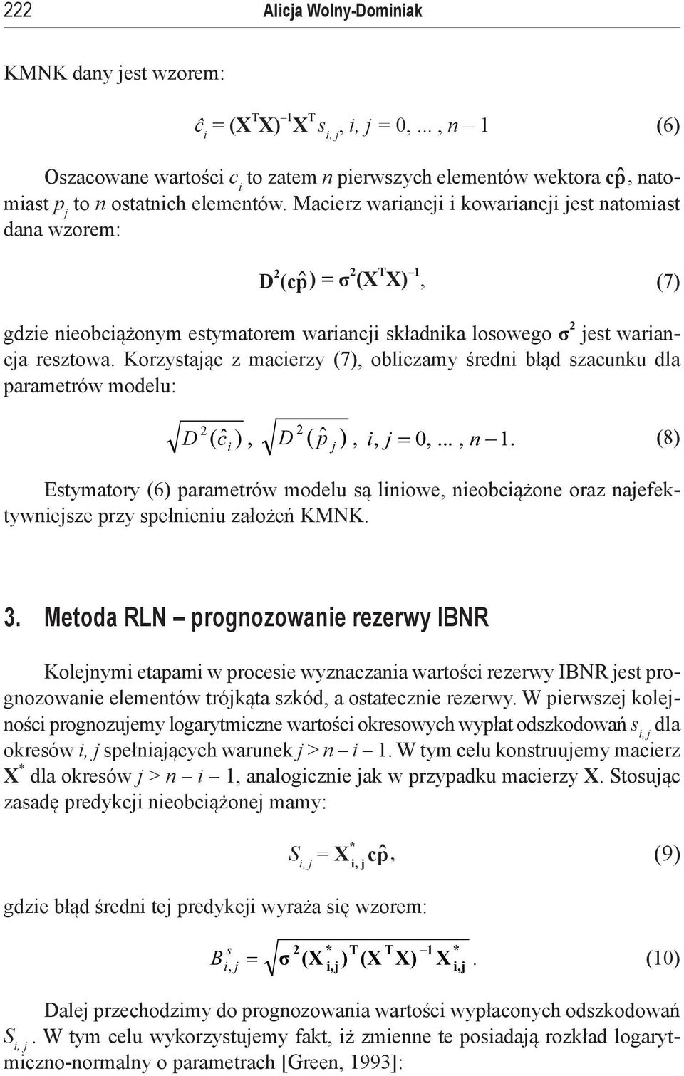 Korzystaąc z macierzy (7), obliczamy średni błąd szacunku dla parametrów modelu: D ( ˆ ), D ( ˆ ), i, = 0,..., n 1.