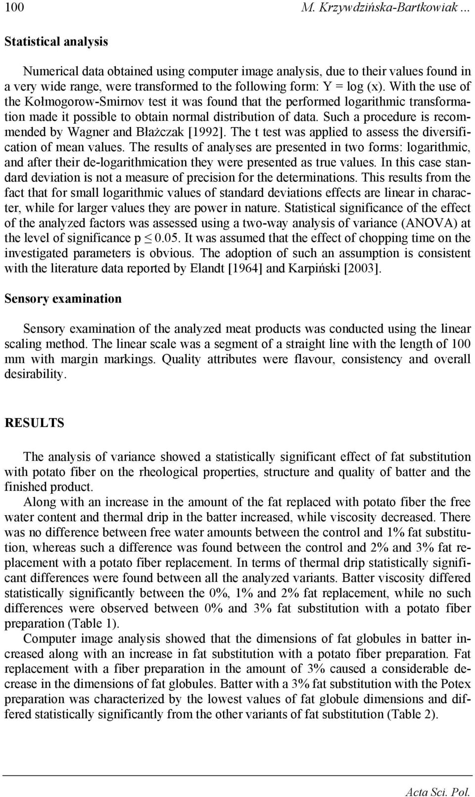 With the use of the Kołmogorow-Smirnov test it was found that the performed logarithmic transformation made it possible to obtain normal distribution of data.