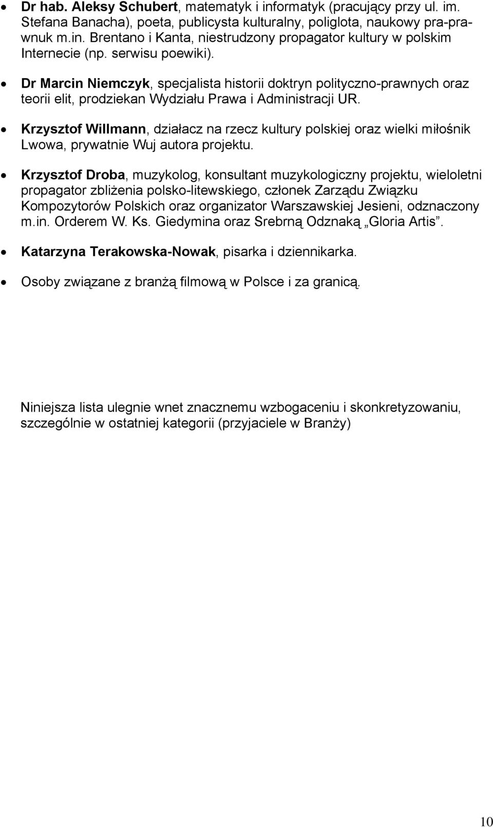 Krzysztof Willmann, działacz na rzecz kultury polskiej oraz wielki miłośnik Lwowa, prywatnie Wuj autora projektu.