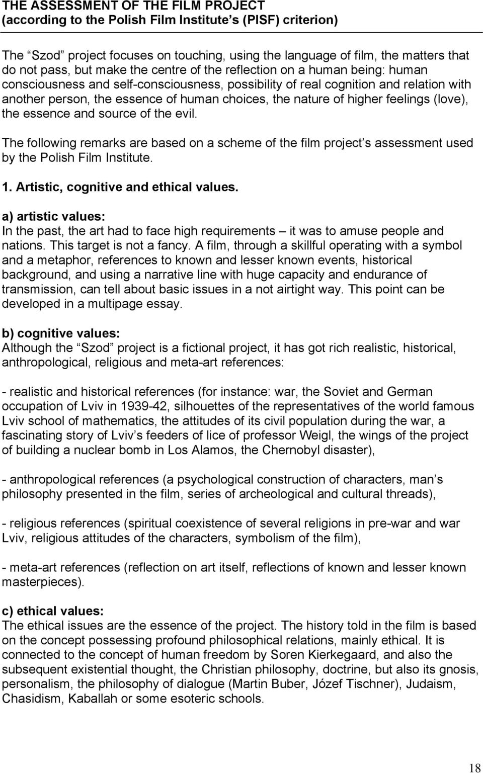 higher feelings (love), the essence and source of the evil. The following remarks are based on a scheme of the film project s assessment used by the Polish Film Institute. 1.