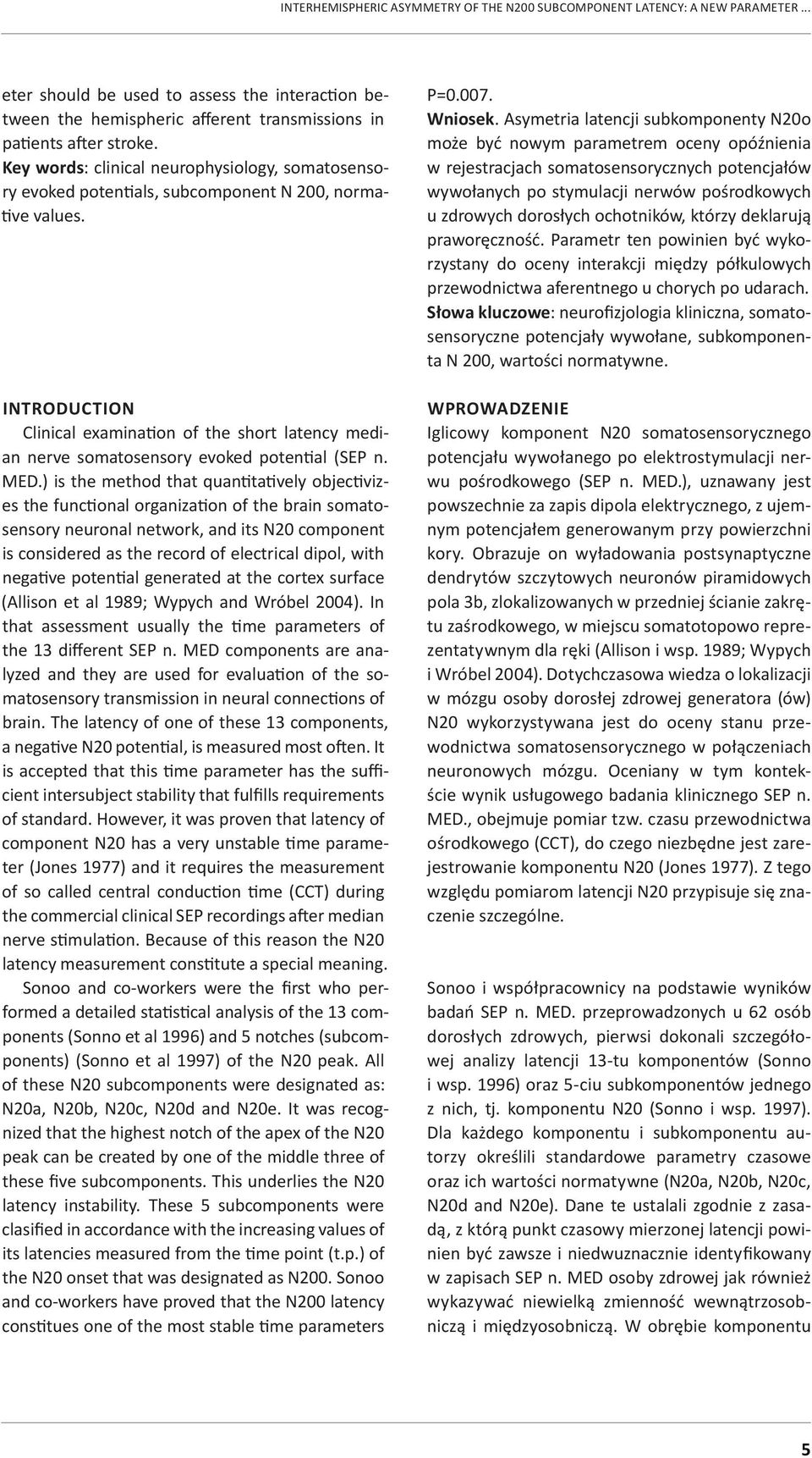 INTRODUCTION Clinical examination of the short latency median nerve somatosensory evoked potential (SEP n. MED.