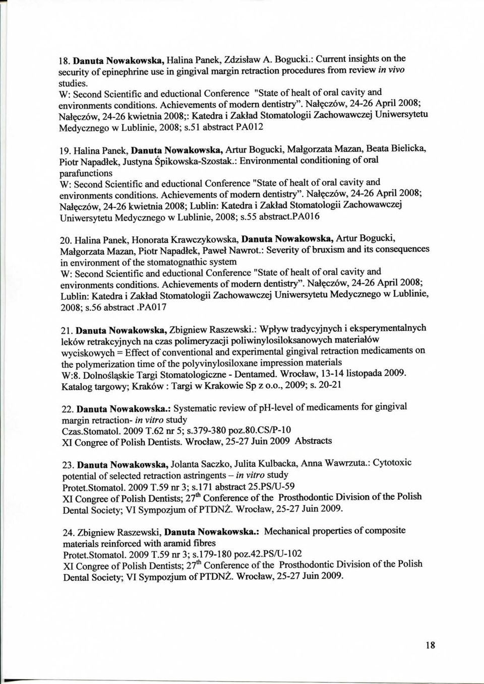 cz6w, 24-26 kwietnia 2008;: Katedra i Zaklad Stomatologii Zachowawczej Uniwersytetu Medycznego w Lublinie, 2008; s.51 abstract PA012 19.