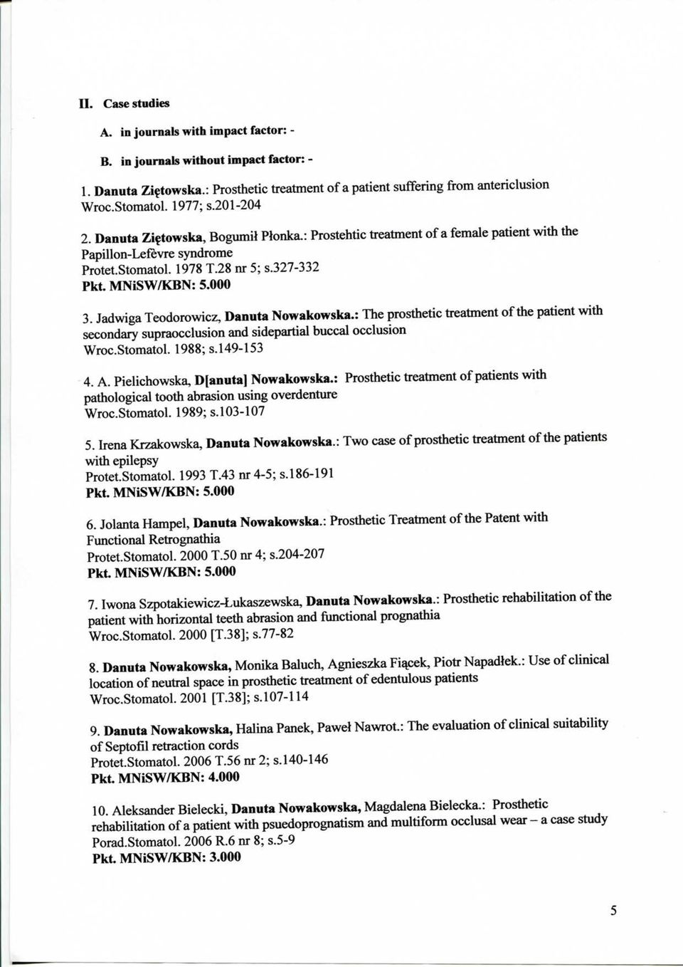 Jadwiga Teodorowicz, Danuta Nowakowska.: The prosthetic treatment of the patient with secondary supraocclusion and sidepartial buccal occlusion Wroc.Stomatol. 1988; s.149-153 4. A.