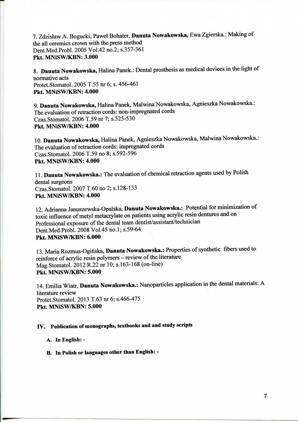 Danuta Nowakowska, Halina Panek, Malwina Nowakowska, Agnieszka Nowakowska.: The evaluation of retraction cords: non-impregnated cords Czas.Stomatol. 2006 T.59 nr 7; s.525-530 10.