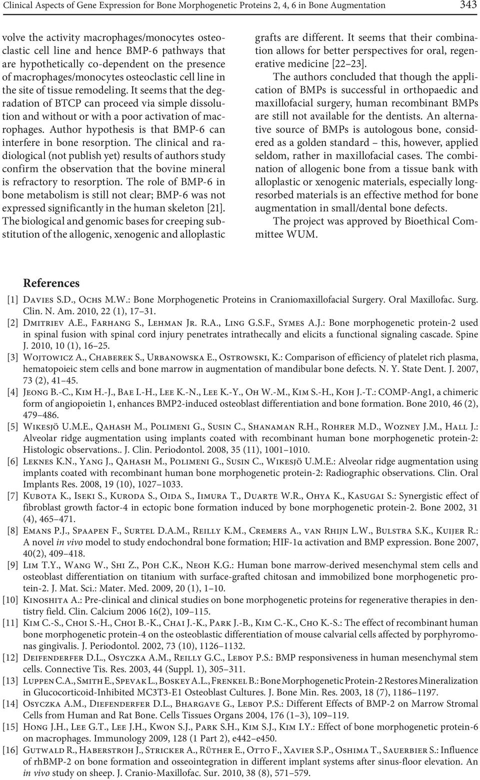 It seems that the degradation of BTCP can proceed via simple dissolution and without or with a poor activation of macrophages. Author hypothesis is that BMP-6 can interfere in bone resorption.