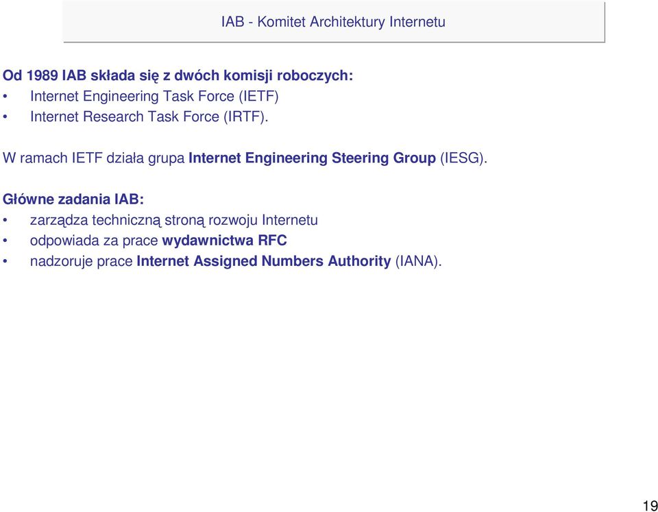 W ramach IETF działa grupa Internet Engineering Steering Group (IESG).